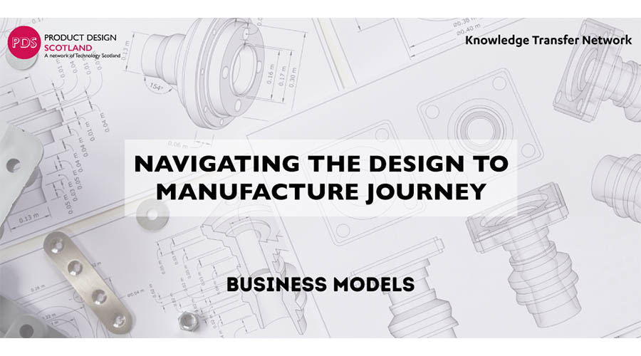 Navigating the design to manufacture journey: Thinking about your business model